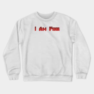 I Am Fine tshirt designer Crewneck Sweatshirt